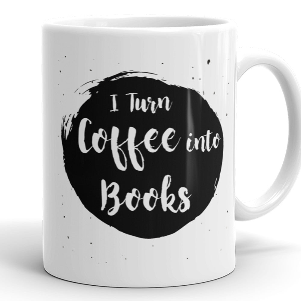I Turn Coffee Into Books - Funny Coffee Mug For Writer