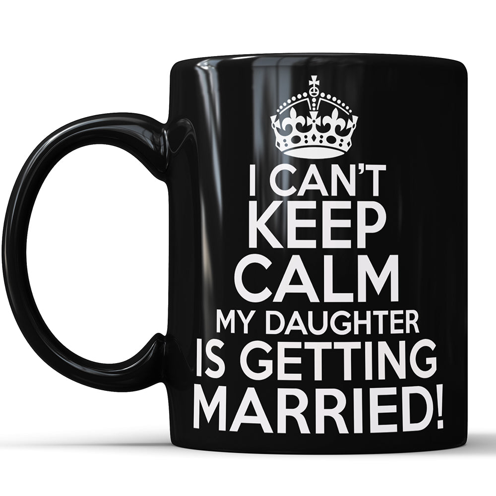 I Can't Keep Calm My Daughter Is Getting Married