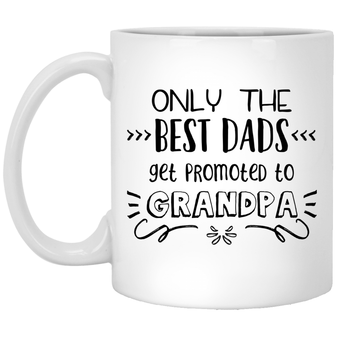 Only The Best Dads Get Promoted To Grandpa 11 oz. White Mug