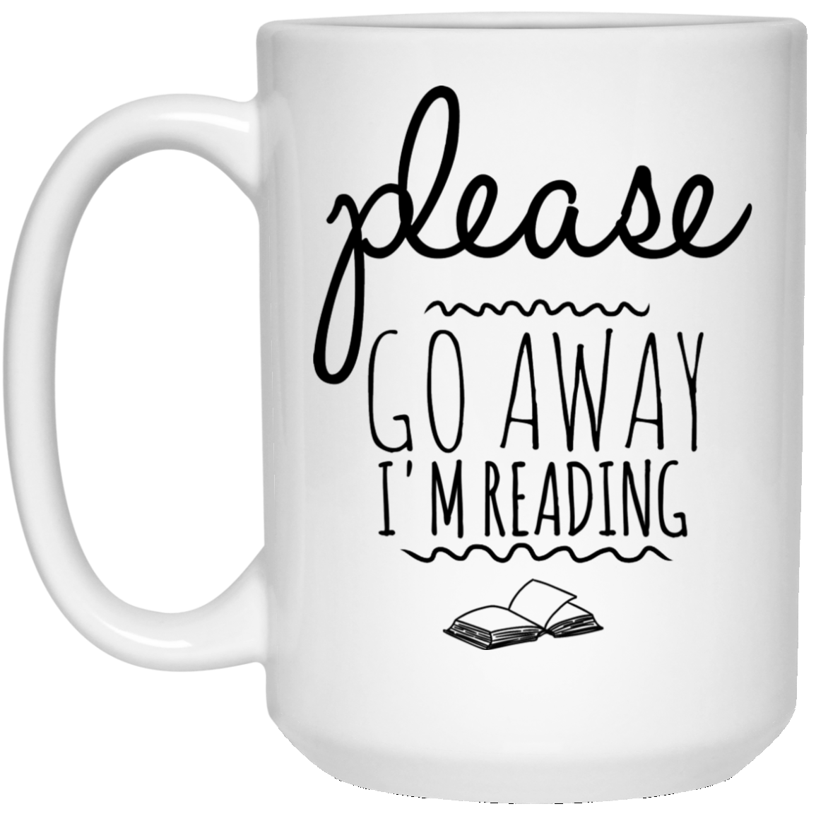 Go Away I'm Reading 15 oz. White Mug