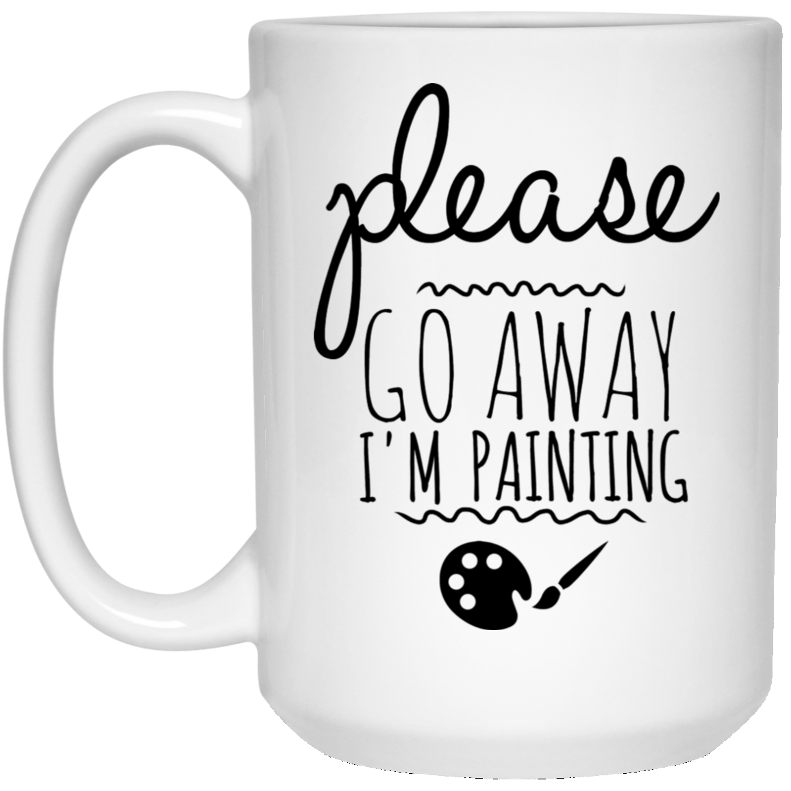 Por favor, vete. Estoy pintando 15 oz. Taza blanca