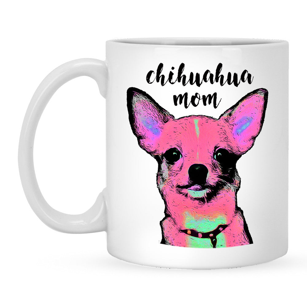 Chihuahua Mom - Cute Coffee Mug For Chihuahua Lovers