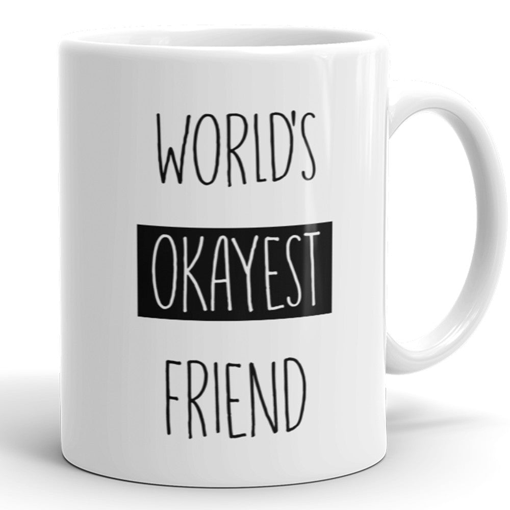 World's Okayest Friend - Funny Coffee Mug For Best Friend