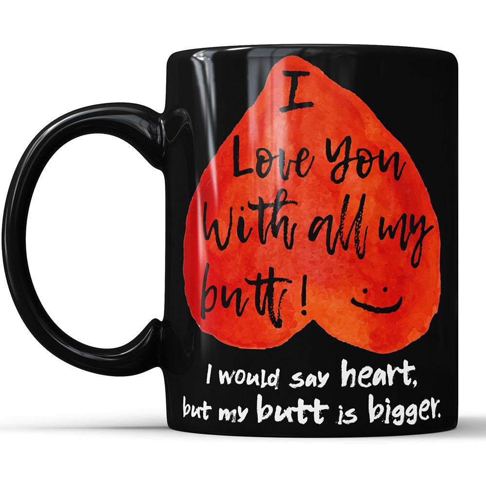 Ich liebe dich mit meinem ganzen Hintern – Valentinstagsgeschenk-Kaffeetasse