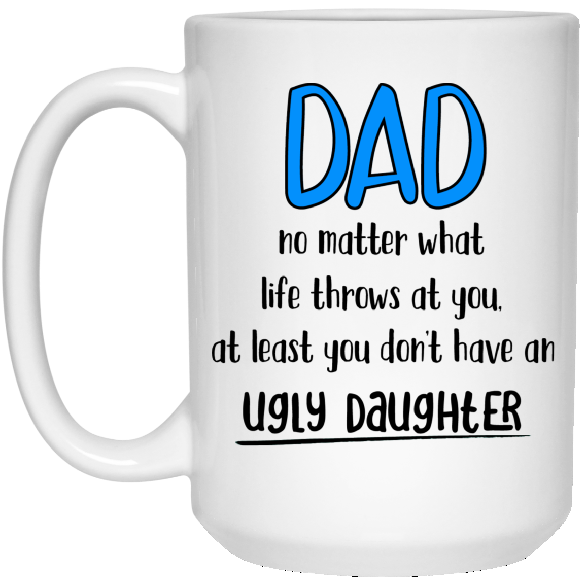 Ugly Daughter 15 oz. White Mug