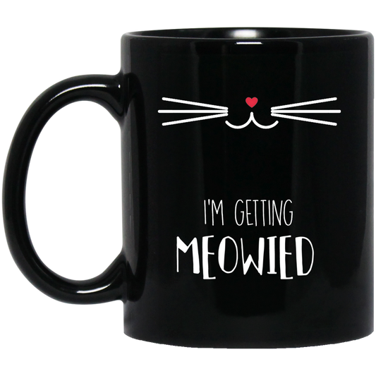 I'm Getting Meowied 11 oz. Black Mug