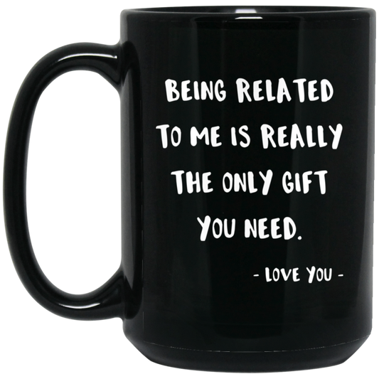 Being Related To Me 15 oz. Black Mug