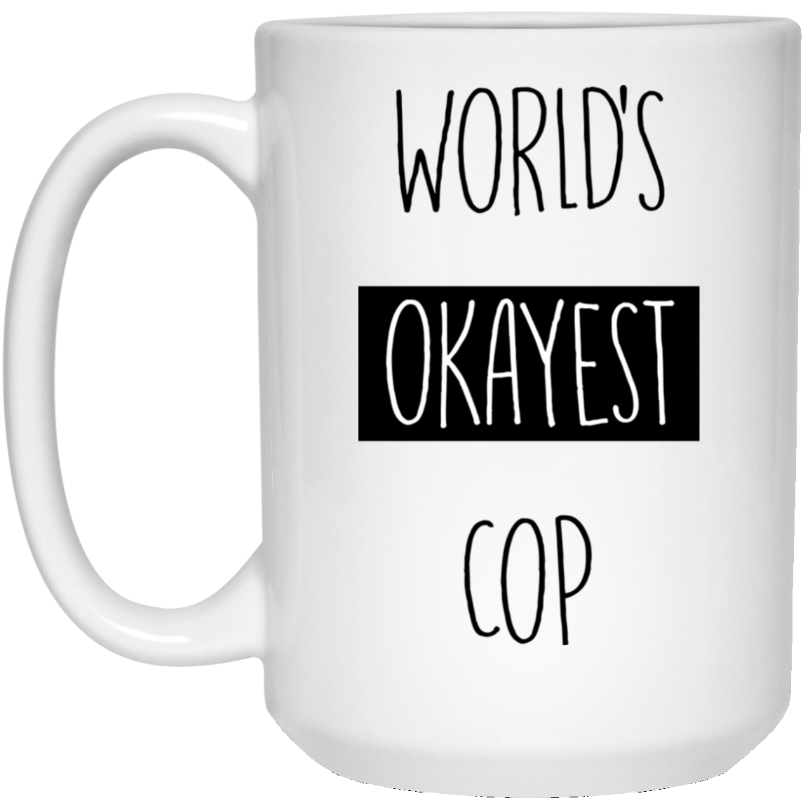 Worlds Okayest Cop 15 oz. Weiße Tasse