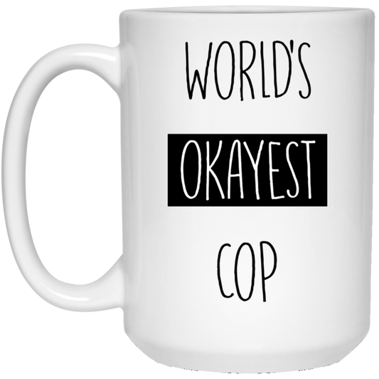 Worlds Okayest Cop 15 oz. White Mug