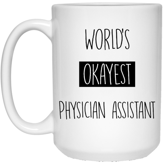 Worlds Okayest Physician Assistant  15 oz. White Mug