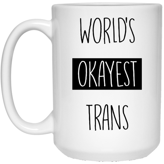 Worlds Okayest Trans 15 oz. White Mug