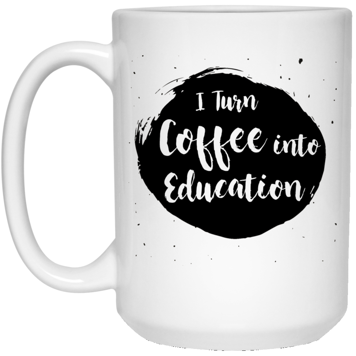 Ich verwandle Kaffee in Bildung 15 oz. Weiße Tasse