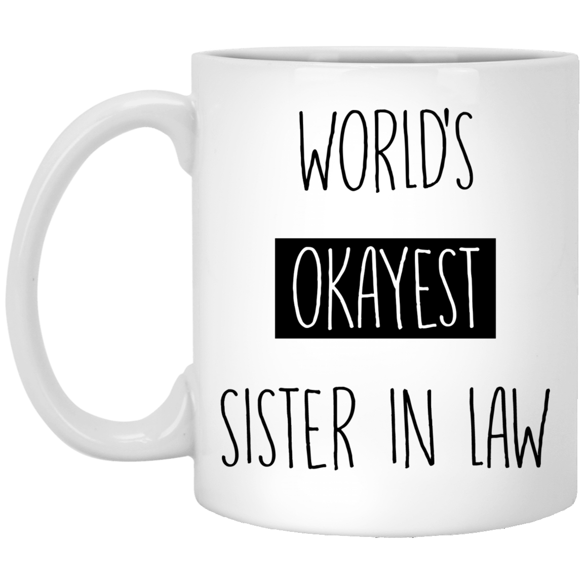 Worlds Okayest Sister In Law 11 oz. White Mug