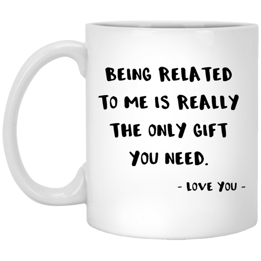 Estar relacionado conmigo es realmente el único regalo que necesitas 11 oz. Taza blanca