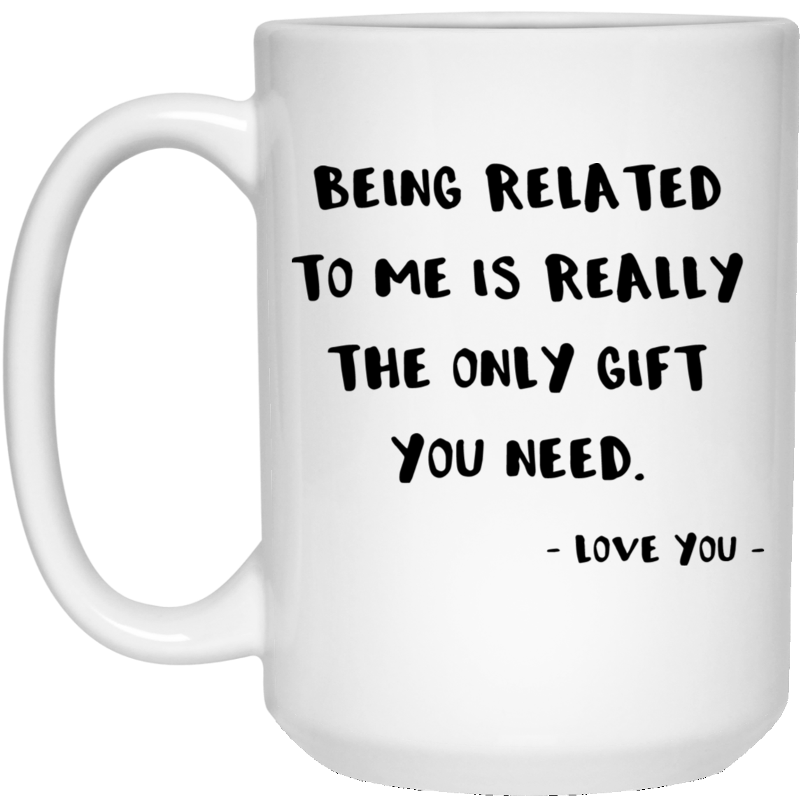 Estar relacionado conmigo es realmente el único regalo que necesitas 15 oz. Taza blanca