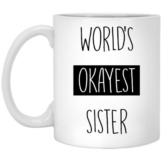 World Okayest Sister 11 oz. White Mug