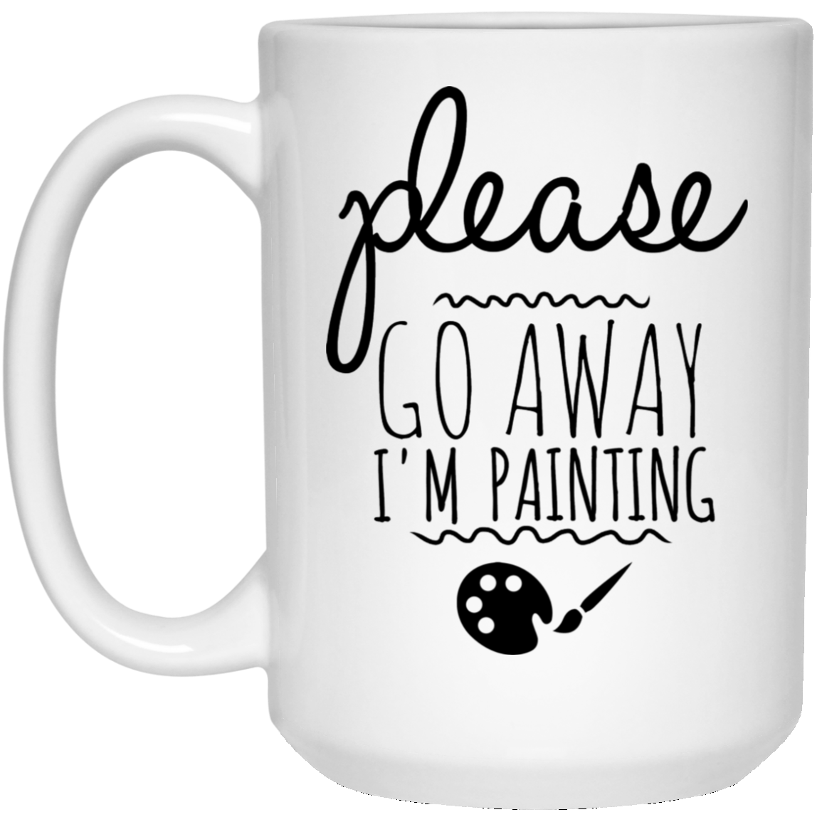Please Go Away I am Painting 15 oz. White Mug