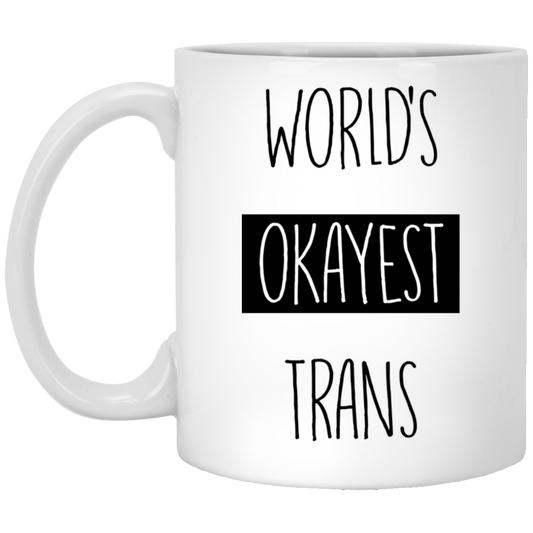 Worlds Okayest Trans 11 oz. White Mug