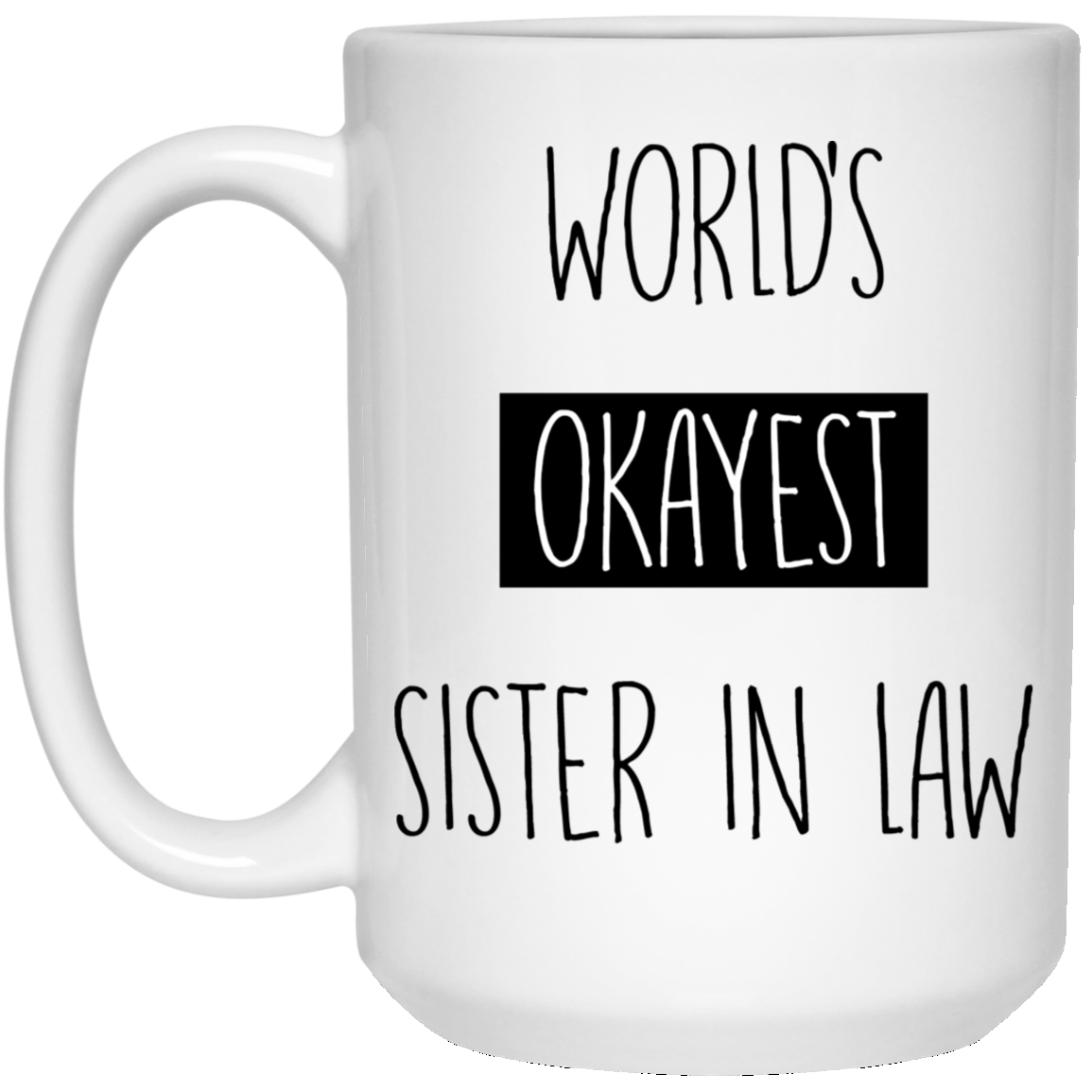 Worlds Okayest Sister In Law 15 oz. White Mug